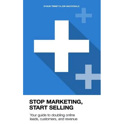 Stop Marketing, Start Selling: Your guide to doubling online leads, customers, and revenue. - Paperback
