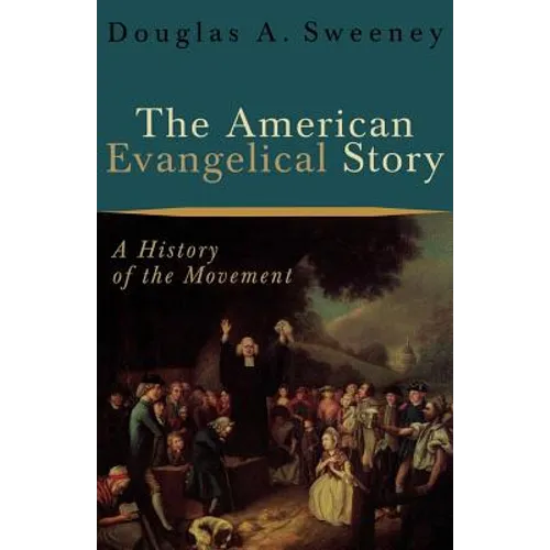 The American Evangelical Story: A History of the Movement - Paperback