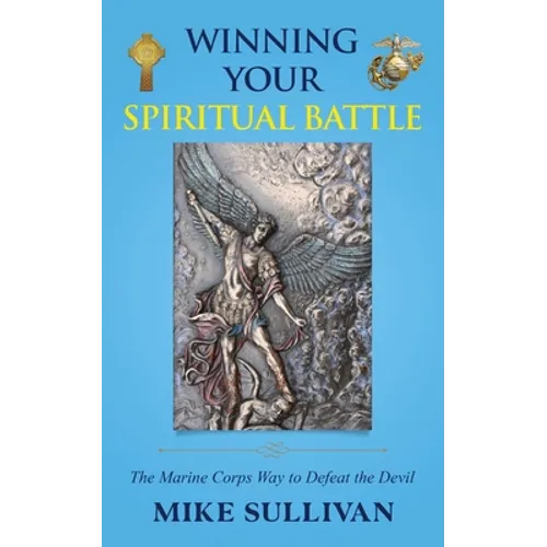 Winning Your Spiritual Battle: The Marine Corps Way to Defeat the Devil - Paperback
