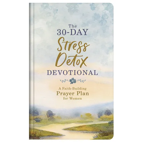The 30-Day Stress Detox Devotional: A Faith-Building Prayer Plan for Women - Hardcover