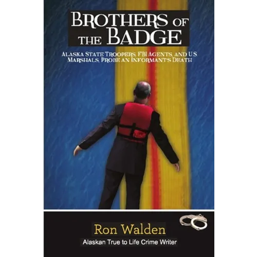 Brothers of the Badge: Alaska State Troopers, FBI Agents and US Marshals Probe Informant's Death - Paperback
