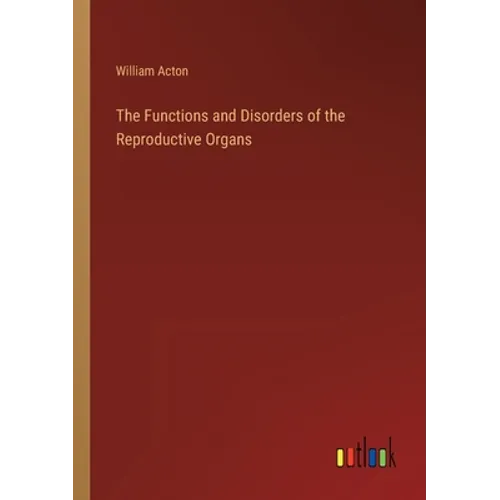 The Functions and Disorders of the Reproductive Organs - Paperback