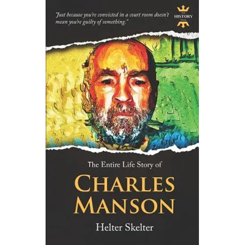 Charles Manson: Helter Skelter. The Entire Life Story - Paperback