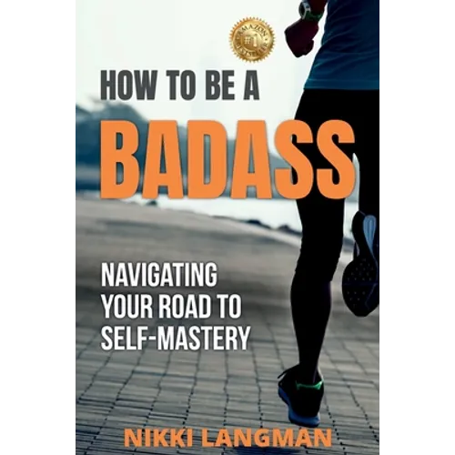 How to Be a Badass: Navigating Your Road To Self-Mastery - Paperback