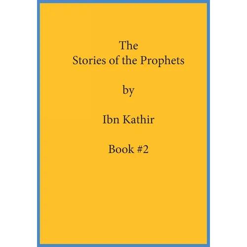 The Stories of the Prophets by Ibn Kathir: Book Series Volume (#2) - Paperback