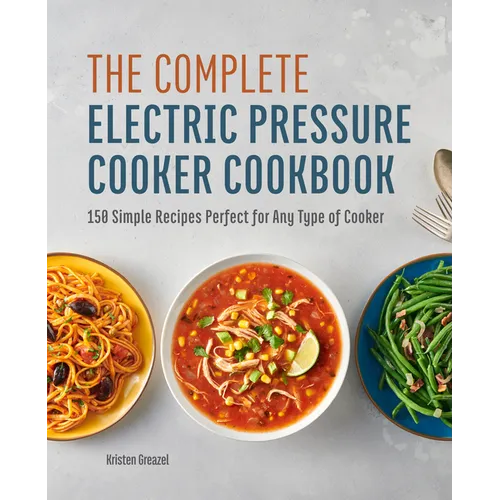 The Complete Electric Pressure Cooker Cookbook: 150 Simple Recipes Perfect for Any Type of Cooker - Hardcover