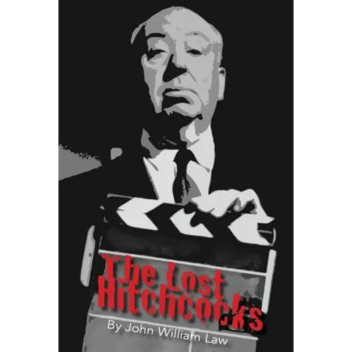 The Lost Hitchcocks: Uncovering the Lost Films of Alfred Hitchcock - Paperback