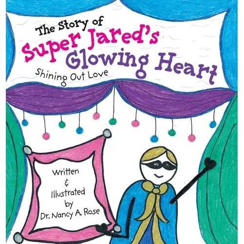 The Story of Super Jared's Glowing Heart: Shining Out Love - Hardcover