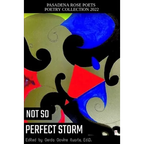 Pasadena Rose Poets Poetry Collection 2022: Not So Perfect Storm - Paperback