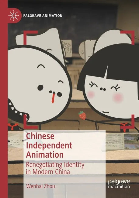 Chinese Independent Animation: Renegotiating Identity in Modern China - Paperback