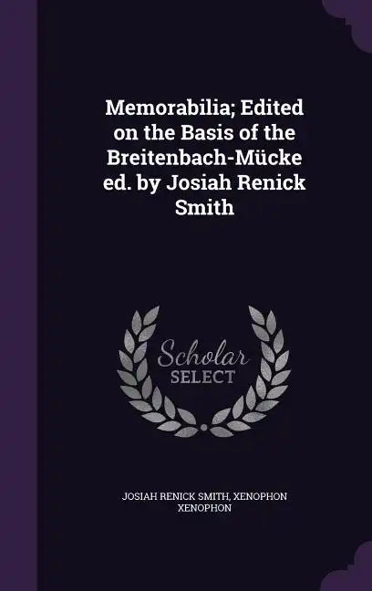 Memorabilia; Edited on the Basis of the Breitenbach-Mücke ed. by Josiah Renick Smith - Hardcover