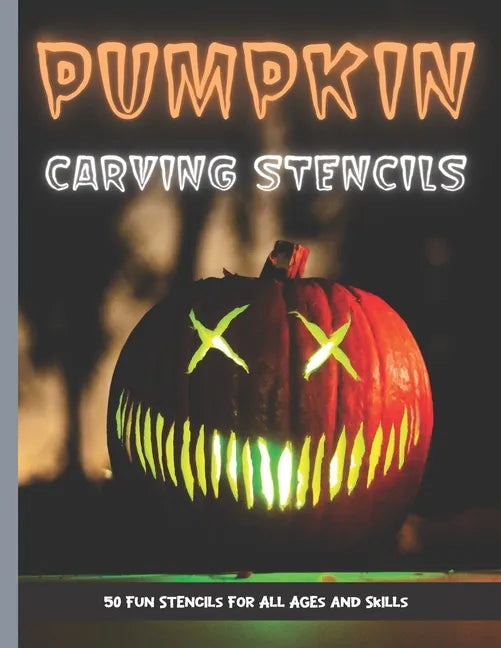 Pumpkin Carving Stencils: 50 Fun Stencils For All Ages and Skills (Halloween Crafts) - Paperback