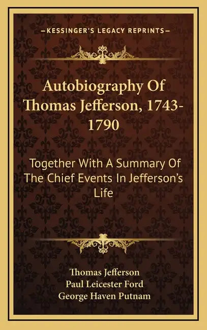 Autobiography of Thomas Jefferson, 1743-1790: Together with a Summary of the Chief Events in Jefferson's Life - Hardcover