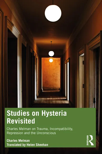 Studies on Hysteria Revisited: Charles Melman on Trauma, Incompatibility, Repression and the Unconscious - Paperback
