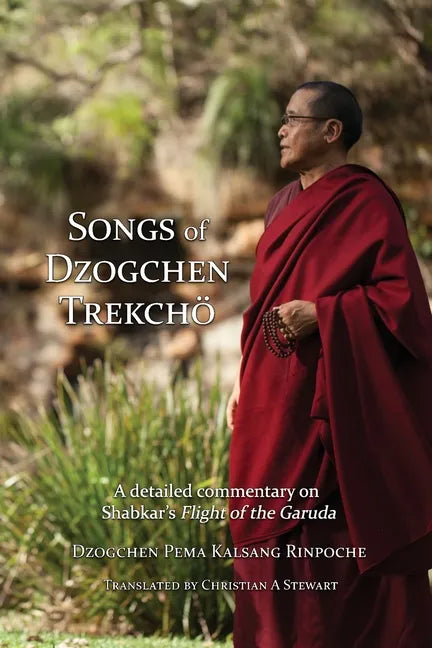 Songs of Dzogchen Trekchö: A detailed commentary on Shabkar's Flight of the Garuda - Paperback