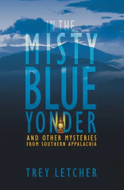 In the Misty Blue Yonder: And Other Mysteries from Southern Appalachia - Paperback