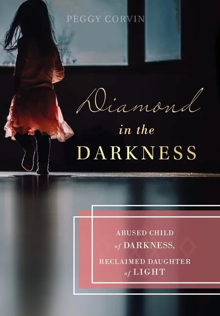 Diamond in the Darkness: Abused Child of Darkness, Reclaimed Daughter of Light - Hardcover
