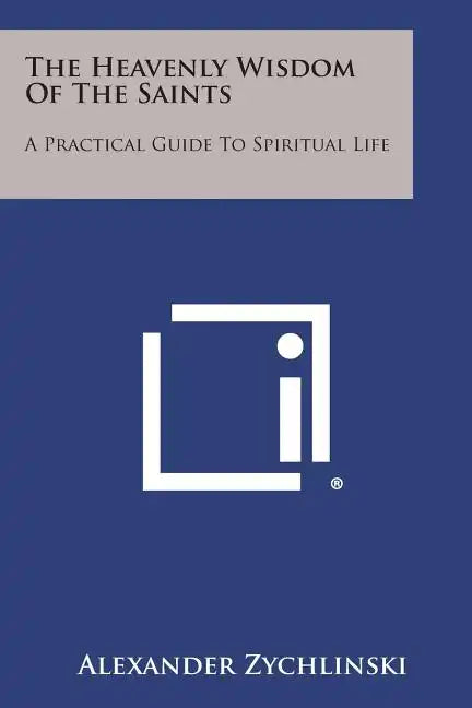 The Heavenly Wisdom of the Saints: A Practical Guide to Spiritual Life - Paperback