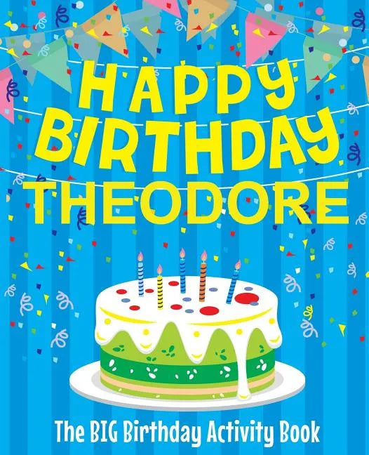 Happy Birthday Theodore - The Big Birthday Activity Book: (Personalized Children's Activity Book) - Paperback