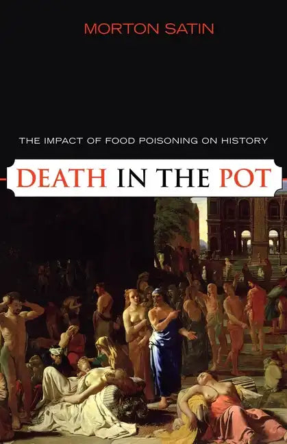 Death in the Pot: The Impact of Food Poisoning on History - Paperback
