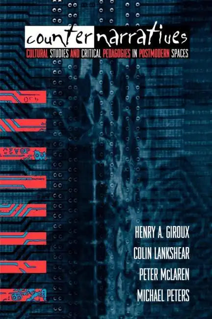 Counternarratives: Cultural Studies and Critical Pedagogies in Postmodern Spaces - Paperback