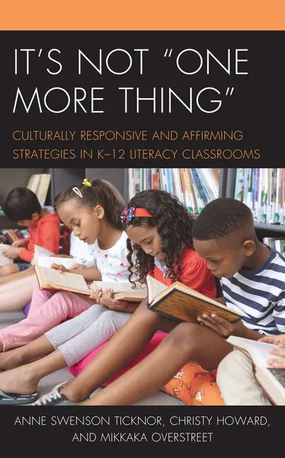 It's Not "One More Thing": Culturally Responsive and Affirming Strategies in K-12 Literacy Classrooms - Paperback