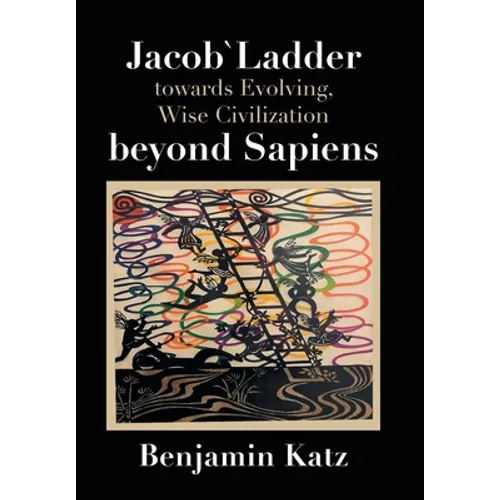 Jacob` Ladder Towards Evolving, Wise Civilization Beyond Sapiens - Hardcover