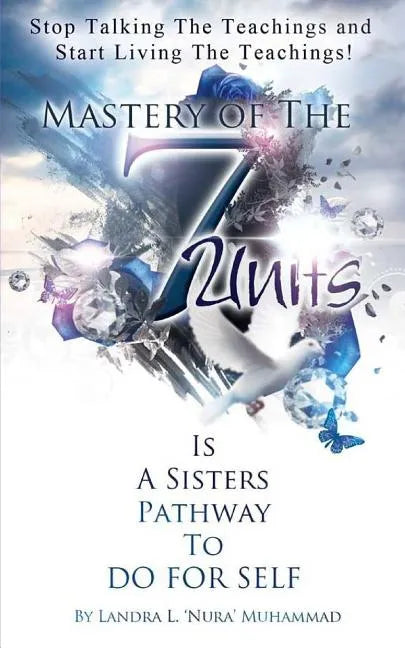 Stop Talking The Teachings And Start Living The Teachings: Mastery of the 7 Units is a Sisters Pathway to Do For Self - Paperback