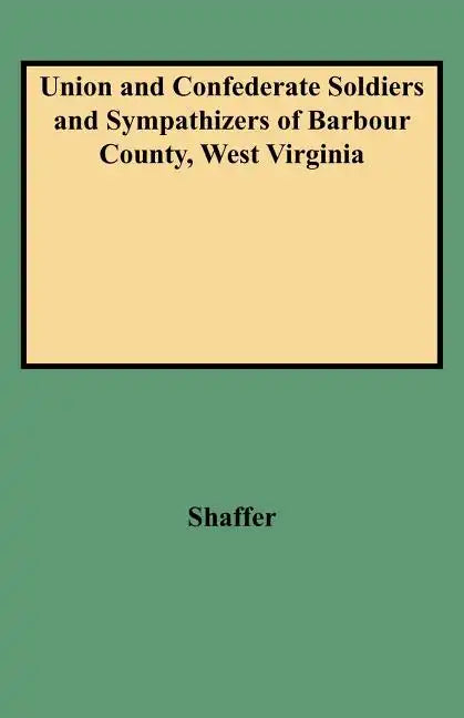 Union and Confederate Soldiers and Sympathizers of Barbour County, West Virginia - Paperback