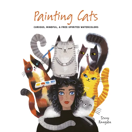Painting Cats: Curious, Mindful & Free-Spirited Watercolors - Paperback