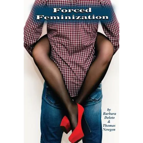 Forced Feminization: A Hot Wife, Cuckold, Forced Fem, Male Chastity, Feminized Men, Shemale Slut Story - Paperback