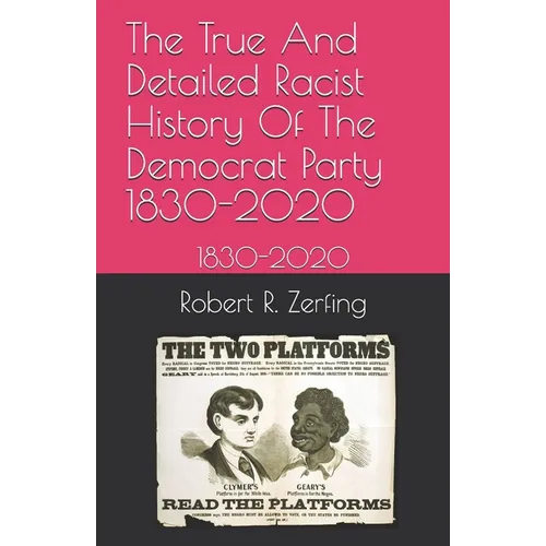 The True And Detailed Racist History Of The Democrat Party: 1830-2020 - Paperback