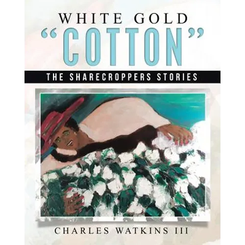 White Gold "Cotton": The Sharecroppers Stories - Paperback