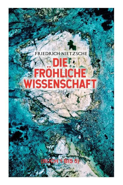 Die fröhliche Wissenschaft (Buch 1 bis 5): Aphorismensammlung des Autors von "Also sprach Zarathustra", "Der Antichrist" und "Jenseits von Gut und Bös - Paperback