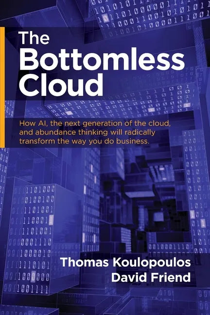 The Bottomless Cloud: How AI, the next generation of the cloud, and abundance thinking will radically transform the way you do business - Paperback