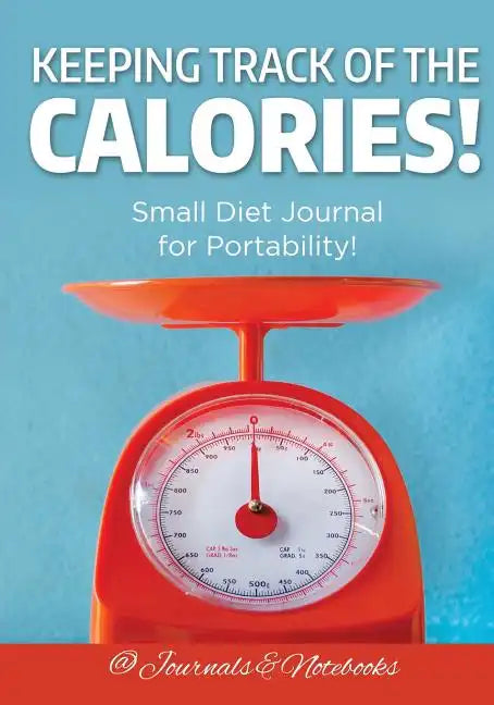 Keeping Track of the Calories! Small Diet Journal for Portability! - Paperback