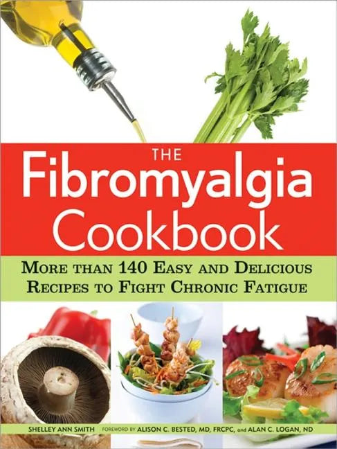 The Fibromyalgia Cookbook: More Than 140 Easy and Delicious Recipes to Fight Chronic Fatigue - Paperback