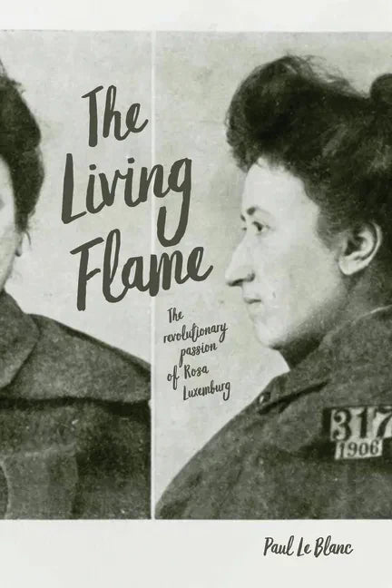 The Living Flame: The Revolutionary Passion of Rosa Luxemburg - Hardcover