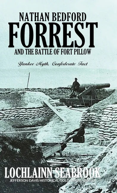 Nathan Bedford Forrest and the Battle of Fort Pillow: Yankee Myth, Confederate Fact - Hardcover