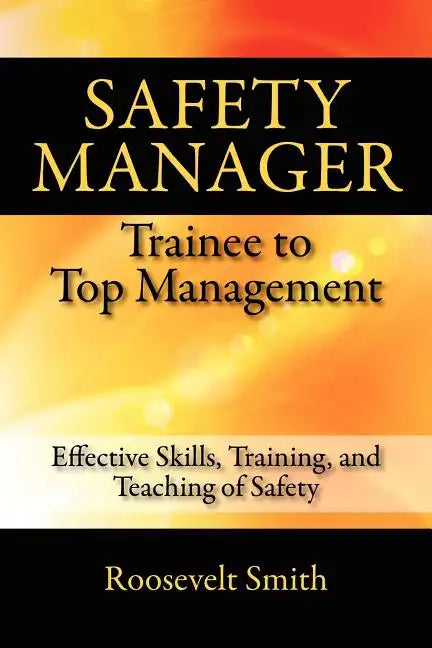 Safety Manager: Trainee to Top Management: Effective Skills, Training, and Teaching of Safety - Paperback