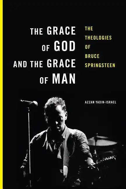 The Grace of God and the Grace of Man: The Theologies of Bruce Springsteen - Paperback