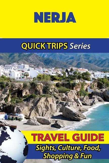 Nerja Travel Guide (Quick Trips Series): Sights, Culture, Food, Shopping & Fun - Paperback