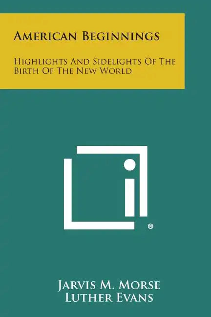 American Beginnings: Highlights and Sidelights of the Birth of the New World - Paperback
