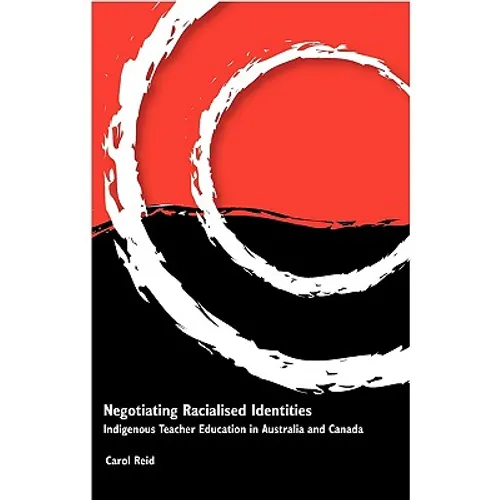 Negotiating Racialised Identities: Indigenous Teacher Education in Australia and Canada - Paperback