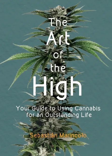 The Art of the High: Your Guide to Using Cannabis for an Outstanding Life - Paperback
