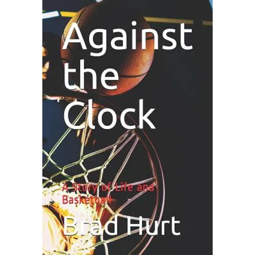 Against the Clock: A Story of Life and Basketball - Paperback