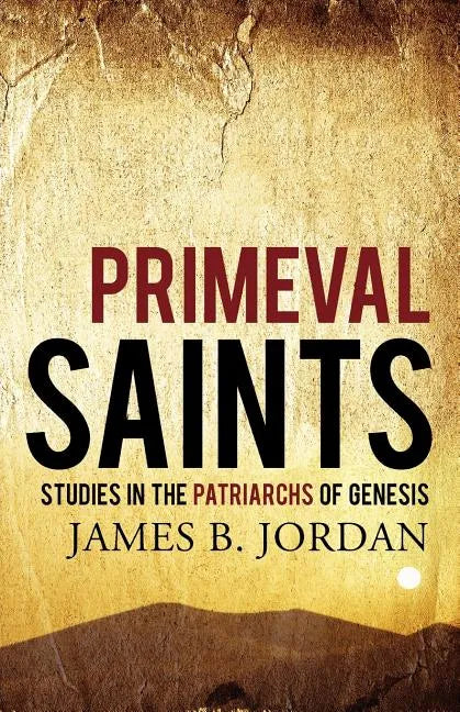 Primeval Saints: Studies in the Patriarchs of Genesis - Paperback