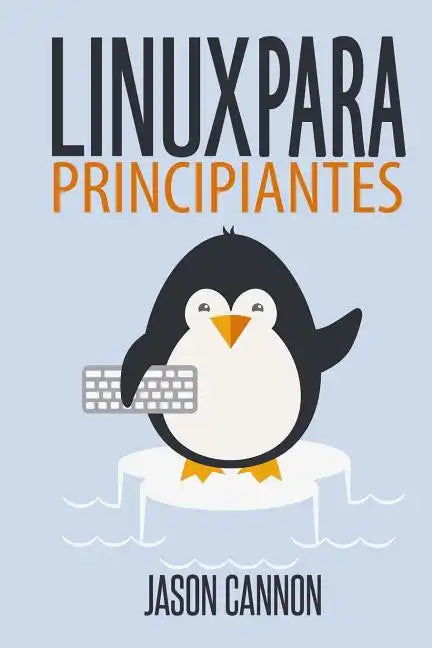 Linux para principiantes: Una introducción al sistema operativo Linux y la línea de comandos - Paperback