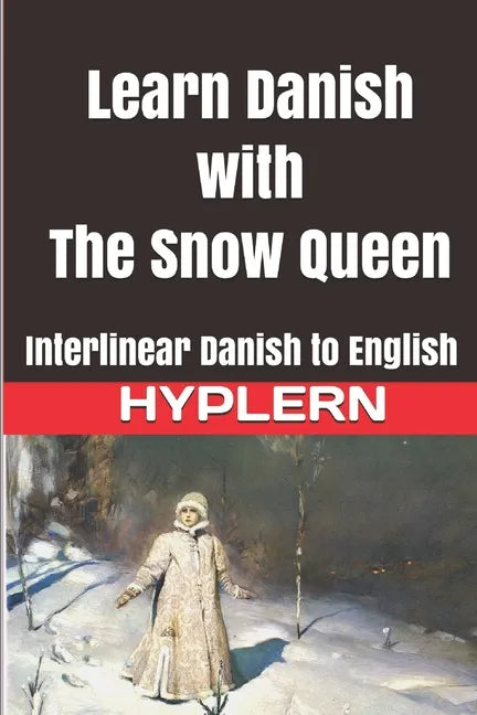 Learn Danish with The Snow Queen: Interlinear Danish to English - Paperback