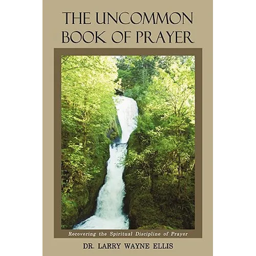 The Uncommon Book Of Prayer: Recovering the Spiritual Discipline of Prayer - Paperback